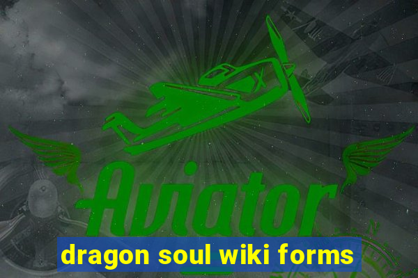 dragon soul wiki forms